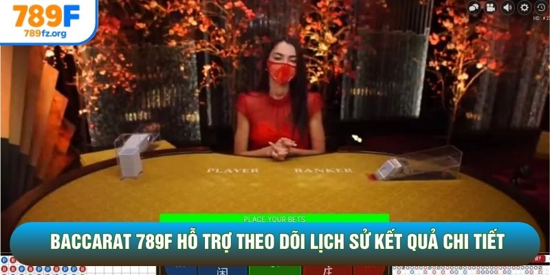 Baccarat 789F hỗ trợ theo dõi lịch sử kết quả chi tiết Baccarat 789F hỗ trợ theo dõi lịch sử kết quả chi tiết