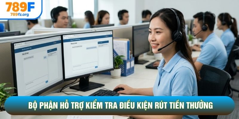 Bộ phận hỗ trợ kiểm tra điều kiện rút tiền thưởng