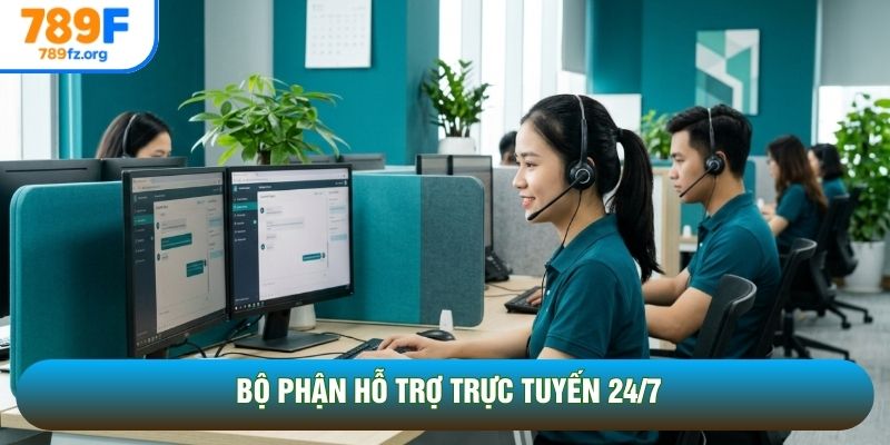 Bộ phận hỗ trợ trực tuyến 24/7