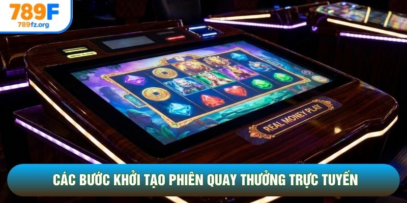 Các bước khởi tạo phiên quay thưởng trực tuyến