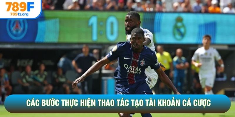Các bước thực hiện thao tác tạo tài khoản cá cược