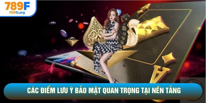 Các điểm lưu ý bảo mật quan trọng tại nền tảng
