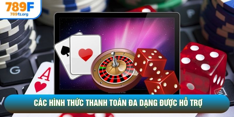 Các hình thức thanh toán đa dạng được hỗ trợ Các hình thức thanh toán đa dạng được hỗ trợ