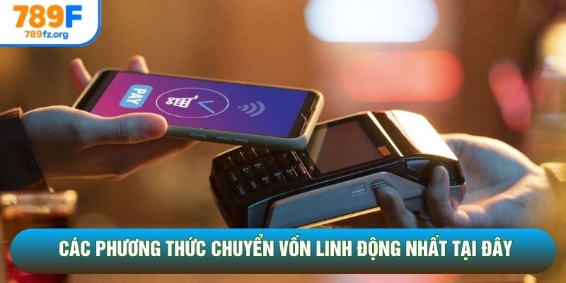 Các phương thức chuyển vốn linh động nhất tại đây Các phương thức chuyển vốn linh động nhất tại đây