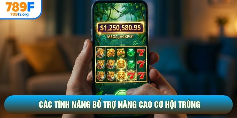 Các tính năng bổ trợ nâng cao cơ hội trúng