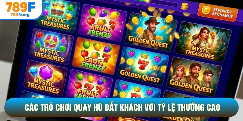 Các trò chơi quay hũ đắt khách với tỷ lệ thưởng cao