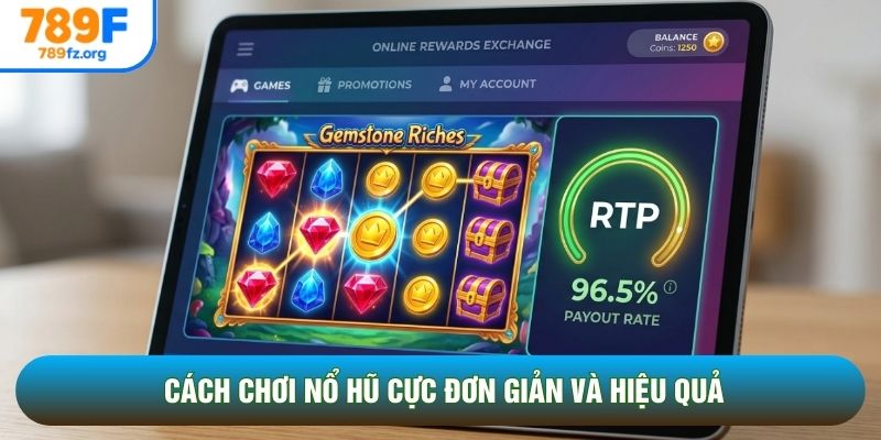 Cách chơi nổ hũ cực đơn giản và hiệu quả