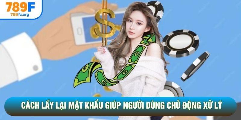 Cách lấy lại mật khẩu giúp người dùng chủ động xử lý