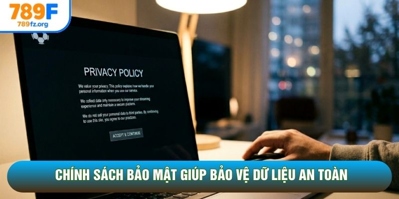 Chính sách bảo mật giúp bảo vệ dữ liệu an toàn