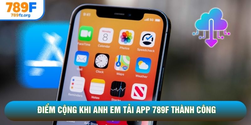 Điểm cộng khi anh em tải app 789F thành công