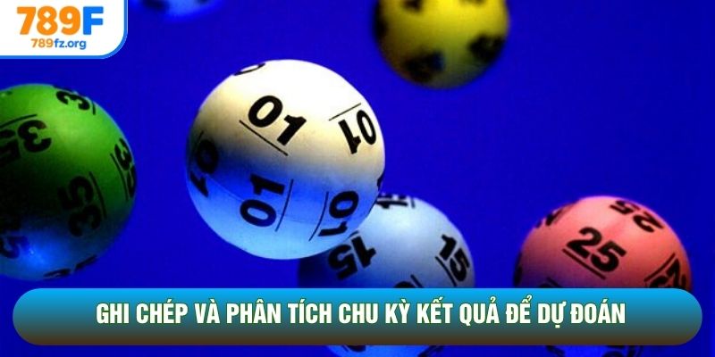 Ghi chép và phân tích chu kỳ kết quả để dự đoán