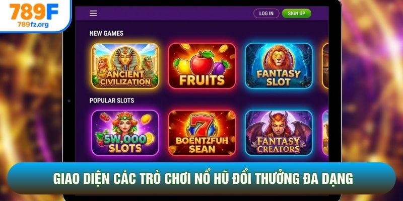 Giao diện các trò chơi nổ hũ đổi thưởng đa dạng