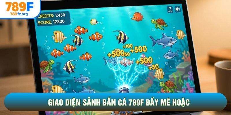 Giao diện sảnh bắn cá 789F đầy mê hoặc