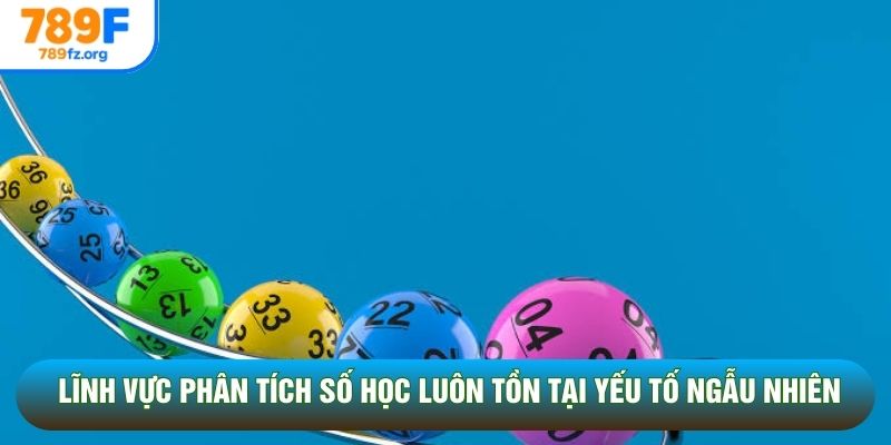 Lĩnh vực phân tích số học luôn tồn tại yếu tố ngẫu nhiên Lĩnh vực phân tích số học luôn tồn tại yếu tố ngẫu nhiên