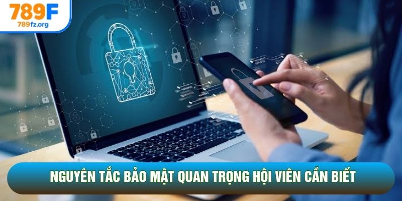 Nguyên tắc bảo mật quan trọng hội viên cần biết