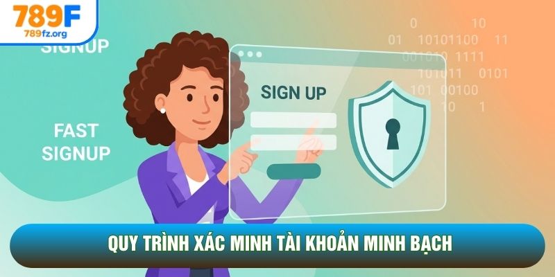 Quy trình xác minh tài khoản minh bạch