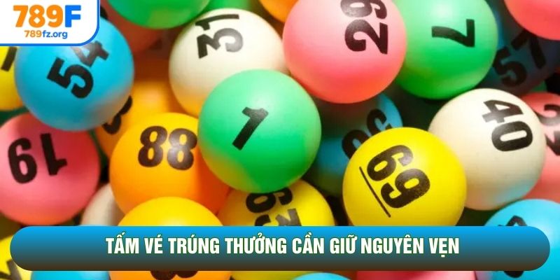 Tấm vé trúng thưởng cần giữ nguyên vẹn