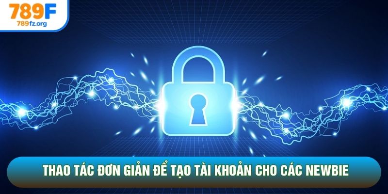 Thao tác đơn giản để tạo tài khoản cho các newbie