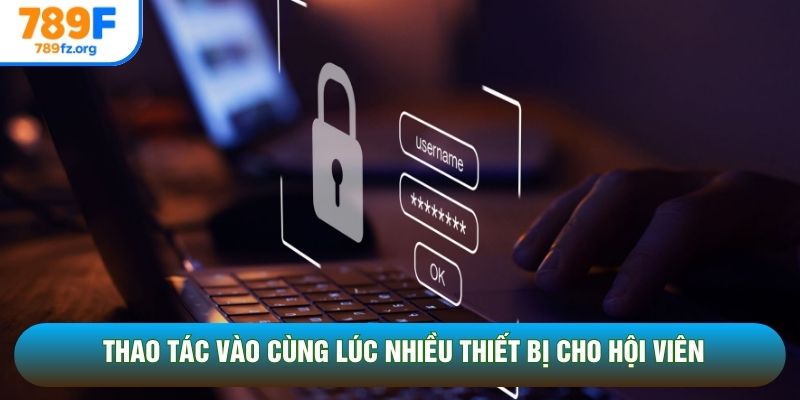 Thao tác vào cùng lúc nhiều thiết bị cho hội viên