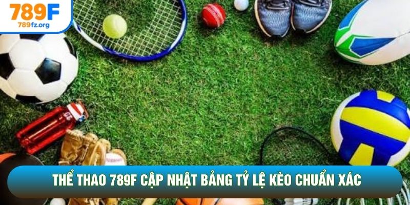 Thể thao 789F cập nhật bảng tỷ lệ kèo chuẩn xác Thể thao 789F cập nhật bảng tỷ lệ kèo chuẩn xác
